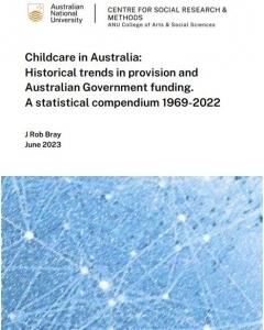 Childcare in Australia:  Historical trends in provision and  Australian Government funding. A statistical compendium 1969-2022