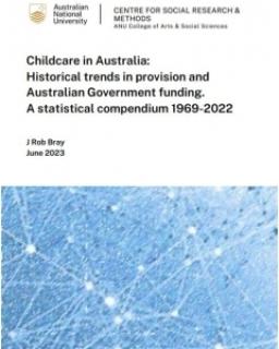 Childcare in Australia:  Historical trends in provision and  Australian Government funding. A statistical compendium 1969-2022